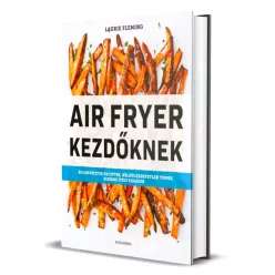 Laurie Fleming - Air ​Fryer kezdőknek