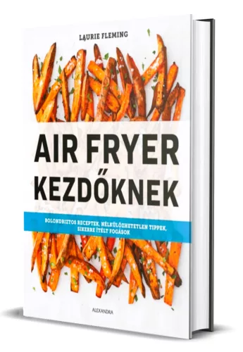Laurie Fleming - Air ​Fryer kezdőknek