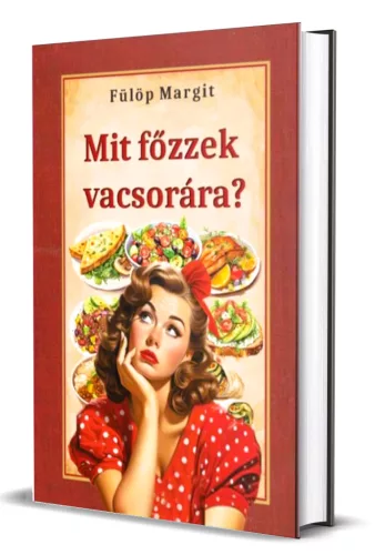 Fülöp Margit - Mit ​főzzek vacsorára?