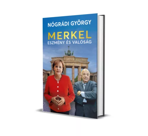 Nógrádi György - Merkel - Eszmény és valóság