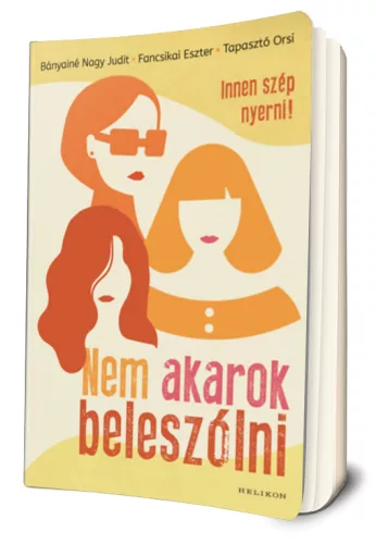 Bányainé Nagy Judit - Fancsikai Eszter - Tapasztó Orsi - Nem ​akarok beleszólni 