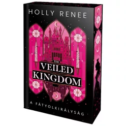   Holly Renee - The ​Veiled Kingdom – A Fátyolkirályság (A Fátyolkirályság 1.)