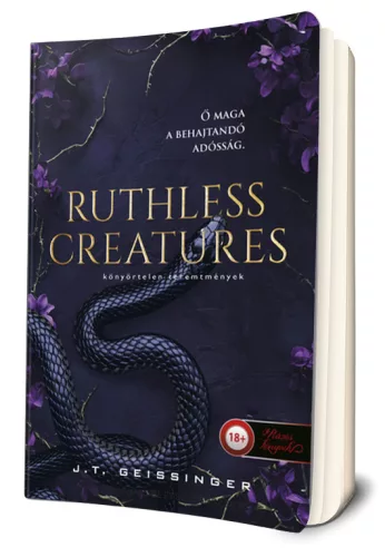 J.T. Geissinger - Ruthless ​Creatures – Könyörtelen teremtmények (Királynők és szörnyetegek 1.) 