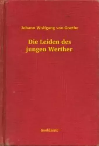 Johann Wolfgang von Goethe - Die Leiden des jungen Werther (e-könyv)