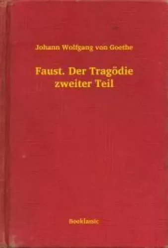 Johann Wolfgang von Goethe - Faust. Der Tragödie zweiter Teil (e-könyv)