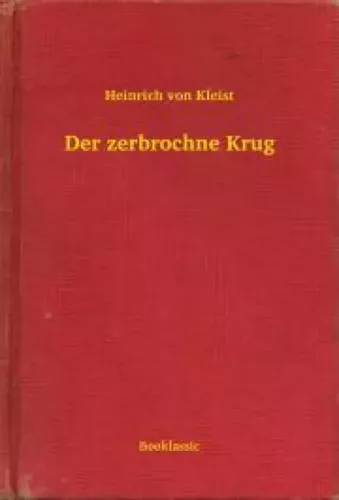 Heinrich von Kleist - Der zerbrochne Krug (e-könyv)