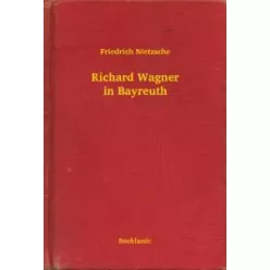 Friedrich Nietzsche - Richard Wagner in Bayreuth (e-könyv)