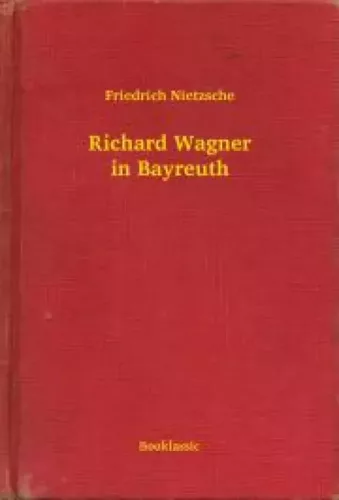 Friedrich Nietzsche - Richard Wagner in Bayreuth (e-könyv)
