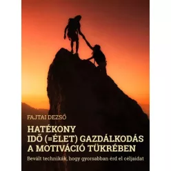   Fajtai Dezső - Hatékony idő (=élet) gazdálkodás a motiváció tükrében (e-könyv)