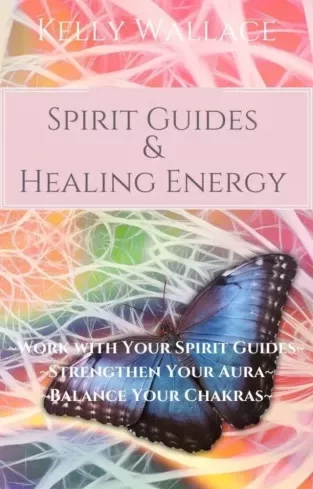 Kelly Wallace - Spirit Guides And Healing Energy (e-könyv)