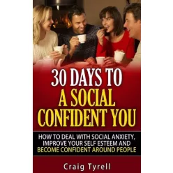Craig Tyrell - 30 Days To A Social Confident You! (e-könyv)