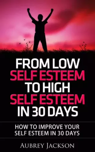 Aubrey Jackson - From Low Self Esteem To High Self Esteem In 30 Days (e-könyv)