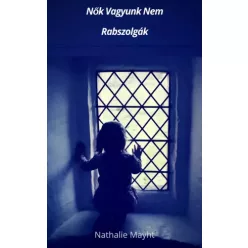 Mayht Nathalie - Nők vagyunk nem rabszolgák (e-könyv)
