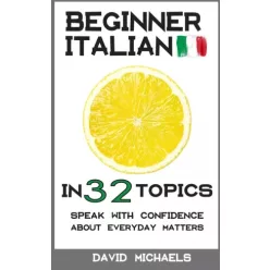 David Michaels - Beginner Italian in 32 Topics (e-könyv)