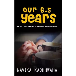 Navika Kachhwaha - Our 6.5 Years (e-könyv)