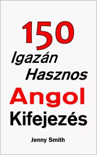 Jenny Smith - 150 Igazán Hasznos Angol Kifejezés (e-könyv)