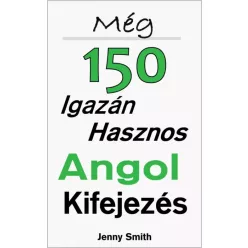   Jenny Smith - Még 150 Igazán Hasznos Angol Kifejezés (e-könyv)