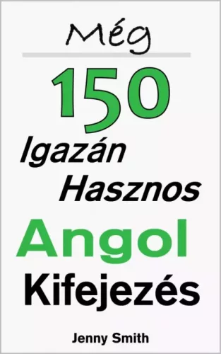 Jenny Smith - Még 150 Igazán Hasznos Angol Kifejezés (e-könyv)