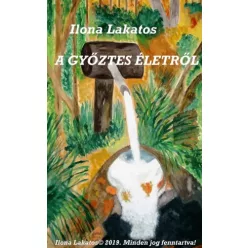 Lakatos Ilona - A győztes életről (e-könyv)