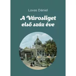 Lovas Dániel - A Városliget első száz éve (e-könyv)