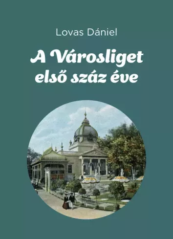 Lovas Dániel - A Városliget első száz éve (e-könyv)