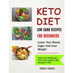   Emily Graci - Keto Diet: Low Carb Recipes for Beginners (Lower Your Blood Sugar and Lose Weight) (e-könyv)
