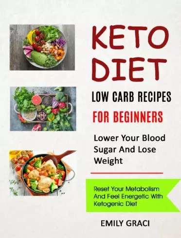 Emily Graci - Keto Diet: Low Carb Recipes for Beginners (Lower Your Blood Sugar and Lose Weight) (e-könyv)