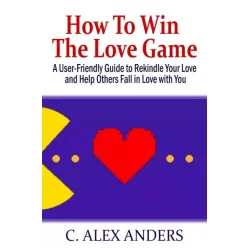 C. Alex Anders - How To Win The Love Game (e-könyv)