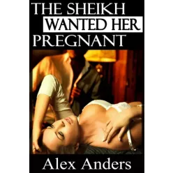 Alex Anders - The Sheikh Wanted Her Pregnant (e-könyv)