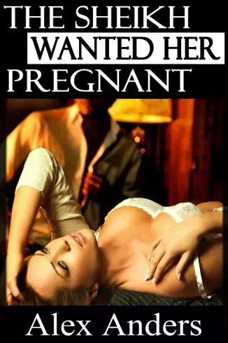 Alex Anders - The Sheikh Wanted Her Pregnant (e-könyv)