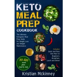   Kristian Mckinney - Keto Meal Prep CookbookThe Ultimate Ketogenic Meal Prep Guide for Weight Loss and Weight Maintenance. Includes (e-könyv)