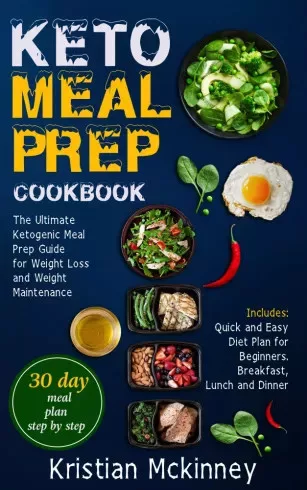 Kristian Mckinney - Keto Meal Prep CookbookThe Ultimate Ketogenic Meal Prep Guide for Weight Loss and Weight Maintenance. Includes (e-könyv)