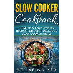 Celine Walker - Slow Cooker Cookbook (e-könyv)