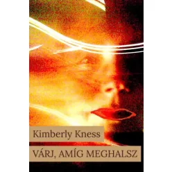 Kimberly Kness - Várj, amíg meghalsz (e-könyv)