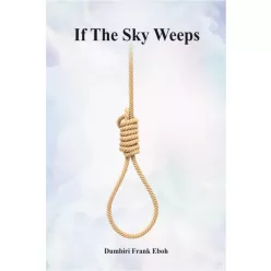 Dumbiri Frank Eboh - If The Sky Weeps (e-könyv)