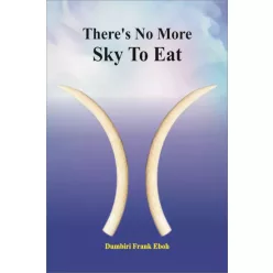   Dumbiri Frank Eboh - There's No More Sky To Eat (e-könyv)