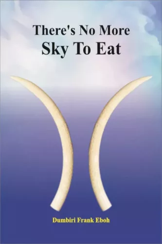 Dumbiri Frank Eboh - There's No More Sky To Eat (e-könyv)