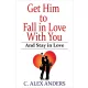C. Alex Anders - Get Him to Fall in Love With You: And Stay in Love (e-könyv)