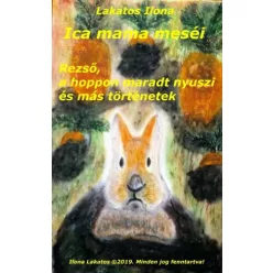   Lakatos Ilona - Ica mama meséi Rezső, a hoppon maradt nyuszi és más történetek (e-könyv)