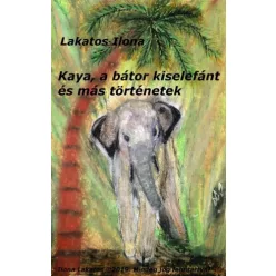   Lakatos Ilona - Kaya, a bátor kiselefánt és más történetek (e-könyv)