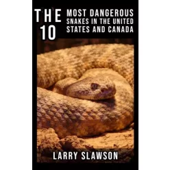   Larry Slawson - The 10 Most Dangerous Snakes in the United States and Canada (e-könyv)
