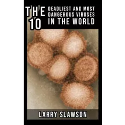   Larry Slawson - The 10 Deadliest and Most Dangerous Viruses in the World (e-könyv)
