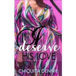 Chiquita Dennie - I Deserve His Love (e-könyv)