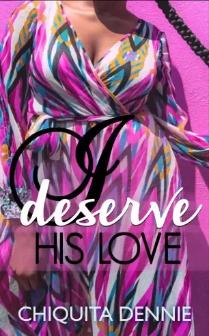 Chiquita Dennie - I Deserve His Love (e-könyv)