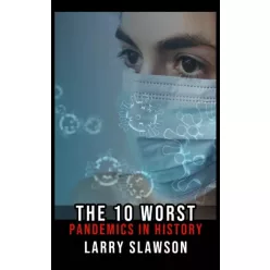 Larry Slawson - The 10 Worst Pandemics in History (e-könyv)