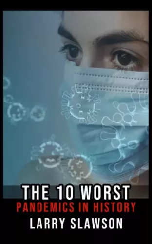 Larry Slawson - The 10 Worst Pandemics in History (e-könyv)