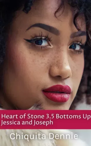 Chiquita Dennie - Heart of Stone 3.5 Bottoms Up Jessica and Joseph (e-könyv)