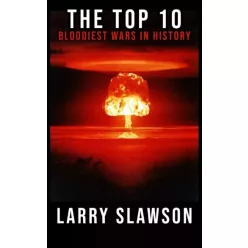   Larry Slawson - The Top 10 Bloodiest Wars in History (e-könyv)