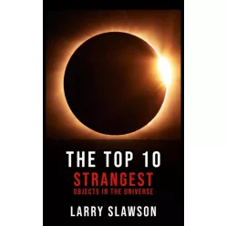   Larry Slawson - The Top 10 Strangest Objects in the Universe (e-könyv)