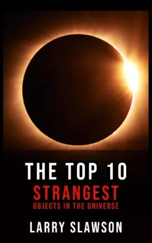 Larry Slawson - The Top 10 Strangest Objects in the Universe (e-könyv)